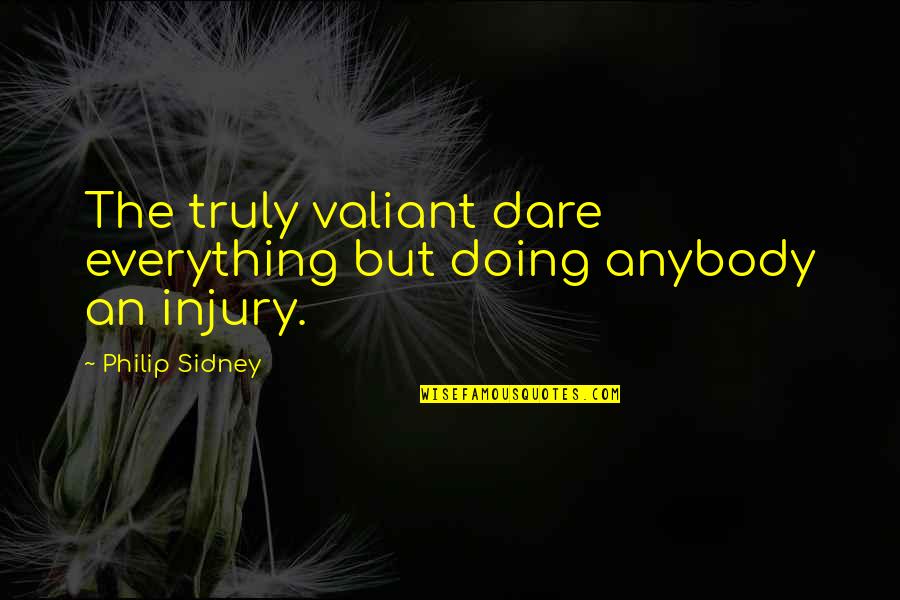 Doing Everything Quotes By Philip Sidney: The truly valiant dare everything but doing anybody