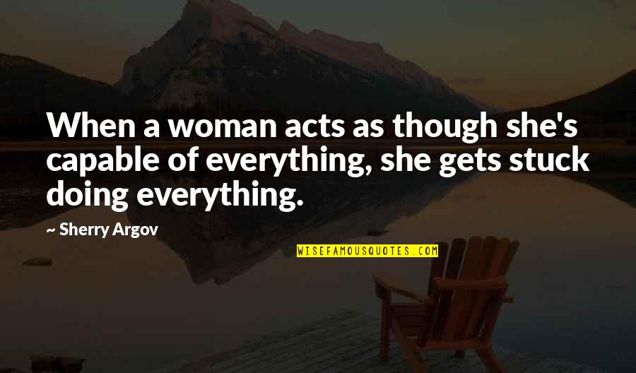 Doing Everything Quotes By Sherry Argov: When a woman acts as though she's capable