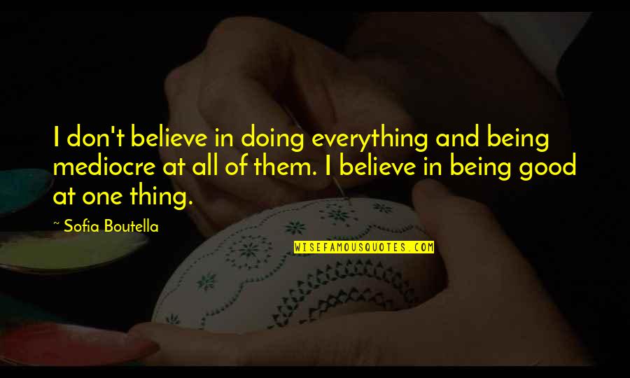 Doing Everything Quotes By Sofia Boutella: I don't believe in doing everything and being