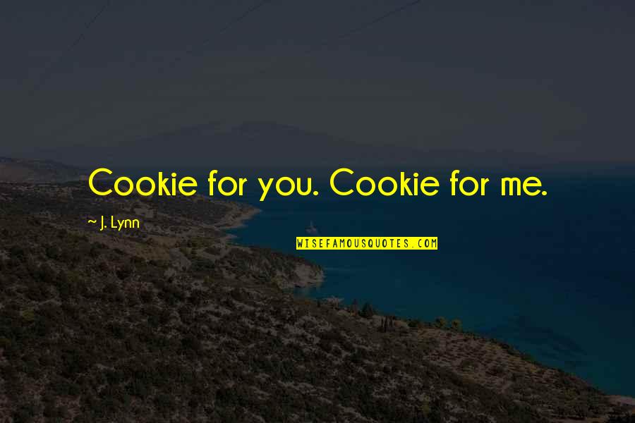 Doing Everything You Can For Someone Quotes By J. Lynn: Cookie for you. Cookie for me.