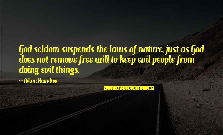 Doing Evil Things Quotes By Adam Hamilton: God seldom suspends the laws of nature, just