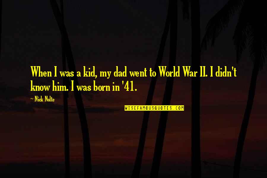 Doing Excellent Work Quotes By Nick Nolte: When I was a kid, my dad went