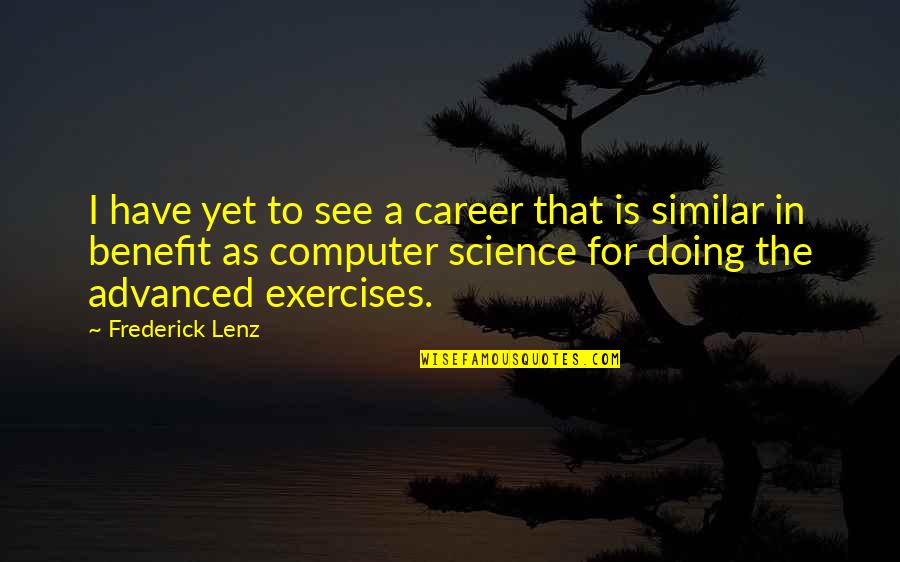Doing Exercise Quotes By Frederick Lenz: I have yet to see a career that