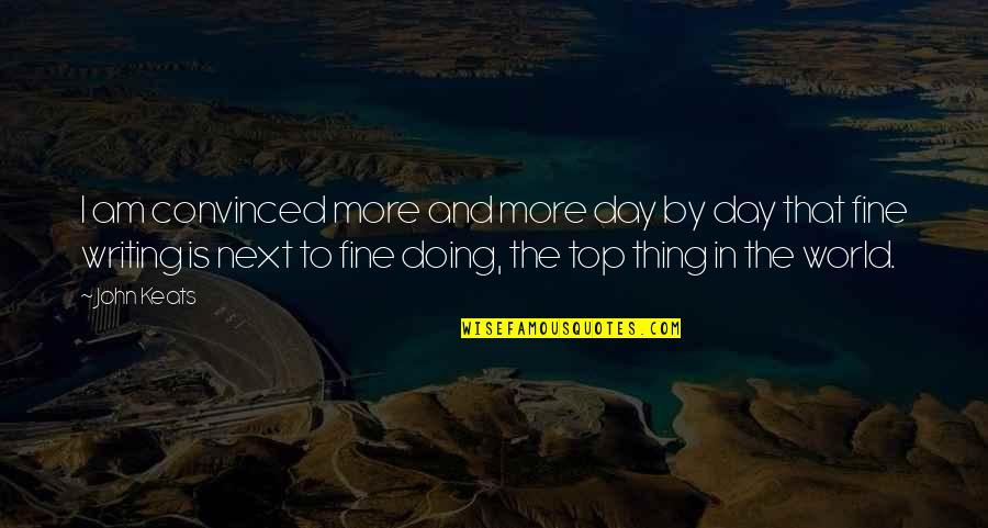 Doing Fine Quotes By John Keats: I am convinced more and more day by Doing Fine Quotes By John Keats: I am convinced more and more day by