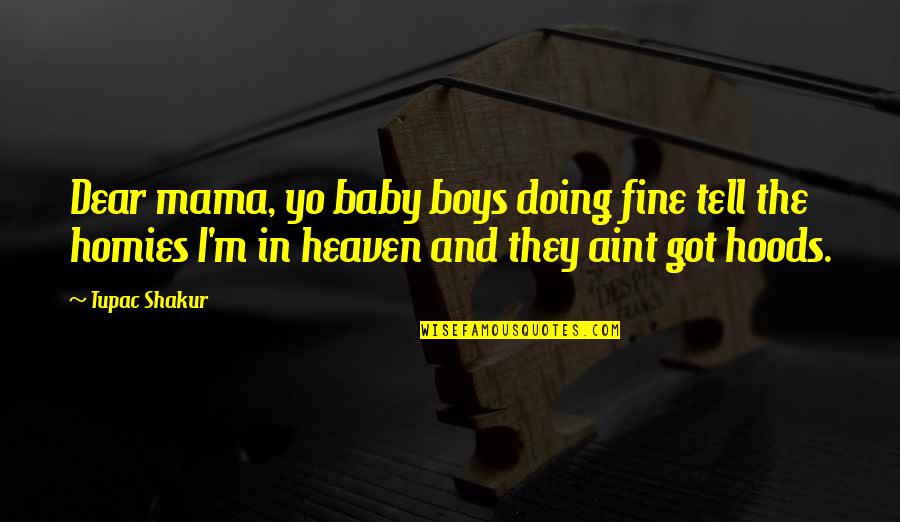 Doing Fine Without You Quotes By Tupac Shakur: Dear mama, yo baby boys doing fine tell
