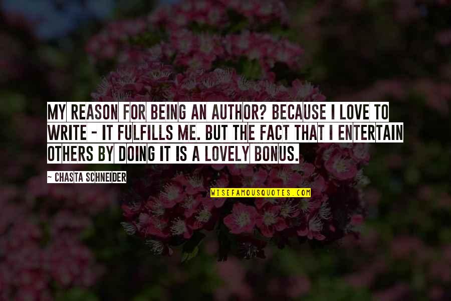 Doing For Others Quotes By Chasta Schneider: My reason for being an author? Because I
