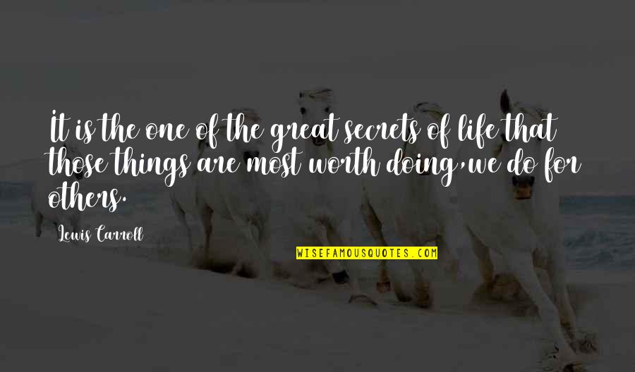 Doing For Others Quotes By Lewis Carroll: It is the one of the great secrets