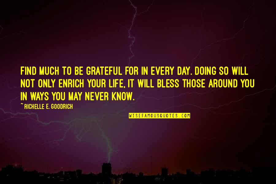 Doing For Others Quotes By Richelle E. Goodrich: Find much to be grateful for in every