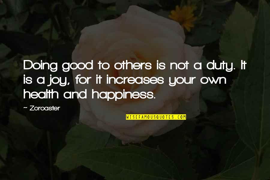 Doing For Others Quotes By Zoroaster: Doing good to others is not a duty.