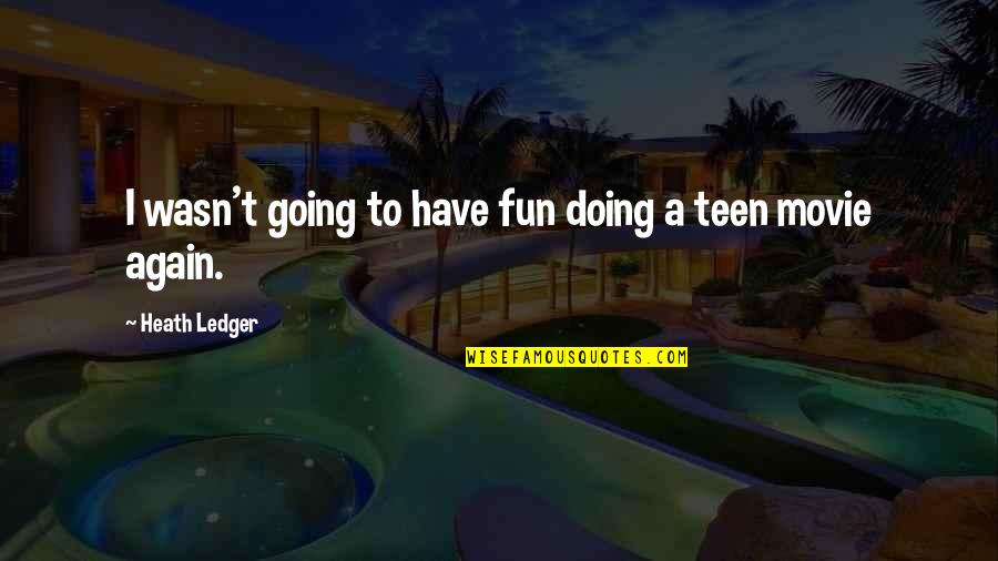 Doing Fun Quotes By Heath Ledger: I wasn't going to have fun doing a