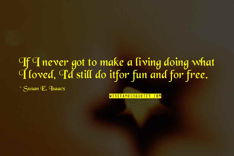 Doing Fun Quotes By Susan E. Isaacs: If I never got to make a living