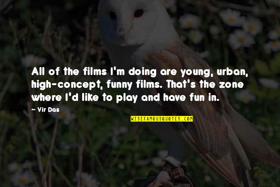 Doing Fun Quotes By Vir Das: All of the films I'm doing are young,