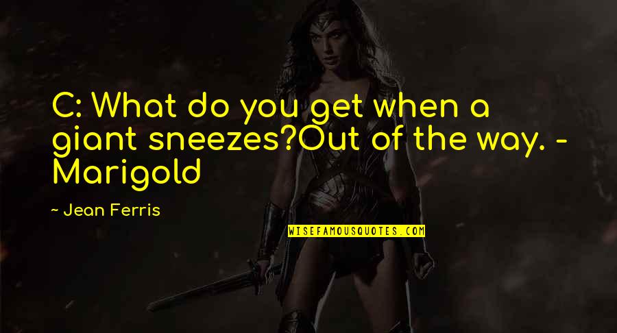 Doing God S Work Quotes By Jean Ferris: C: What do you get when a giant