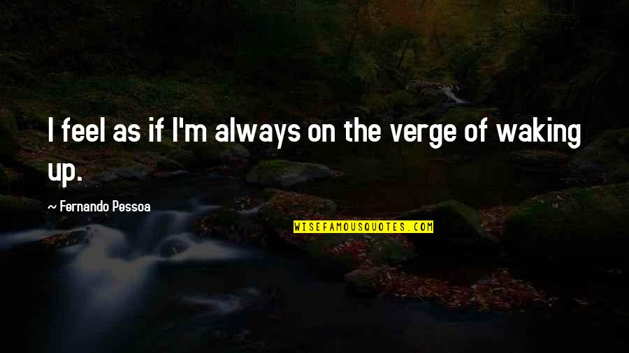 Doing Gods Work Quotes By Fernando Pessoa: I feel as if I'm always on the Doing Gods Work Quotes By Fernando Pessoa: I feel as if I'm always on the