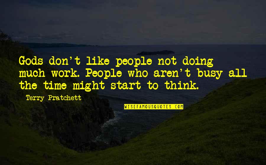 Doing Gods Work Quotes By Terry Pratchett: Gods don't like people not doing much work.