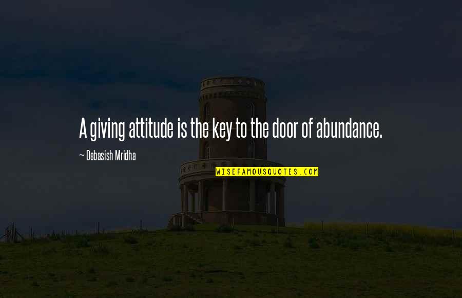 Doing Good Deeds Anonymously Quotes By Debasish Mridha: A giving attitude is the key to the