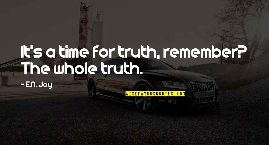 Doing Good Deeds Anonymously Quotes By E.N. Joy: It's a time for truth, remember? The whole