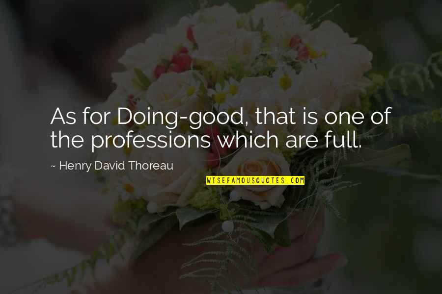 Doing Good Deeds Quotes By Henry David Thoreau: As for Doing-good, that is one of the