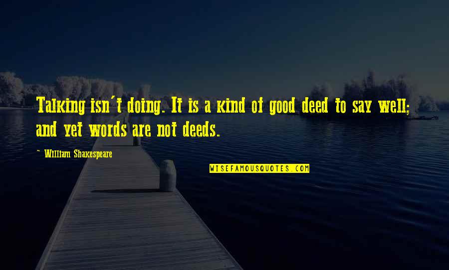 Doing Good Deeds Quotes By William Shakespeare: Talking isn't doing. It is a kind of