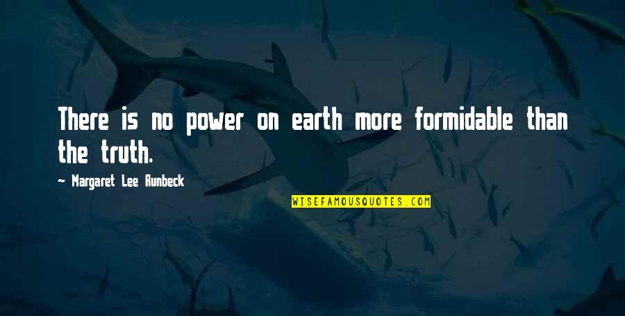 Doing Good For Others And Getting Nothing In Return Quotes By Margaret Lee Runbeck: There is no power on earth more formidable Doing Good For Others And Getting Nothing In Return Quotes By Margaret Lee Runbeck: There is no power on earth more formidable