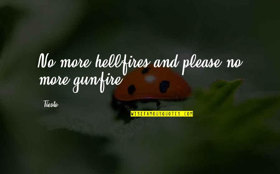 Doing Good For Others And Getting Nothing In Return Quotes By Tiesto: No more hellfires and please no more gunfire