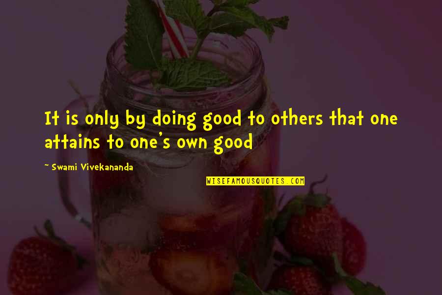 Doing Good For Others Quotes By Swami Vivekananda: It is only by doing good to others