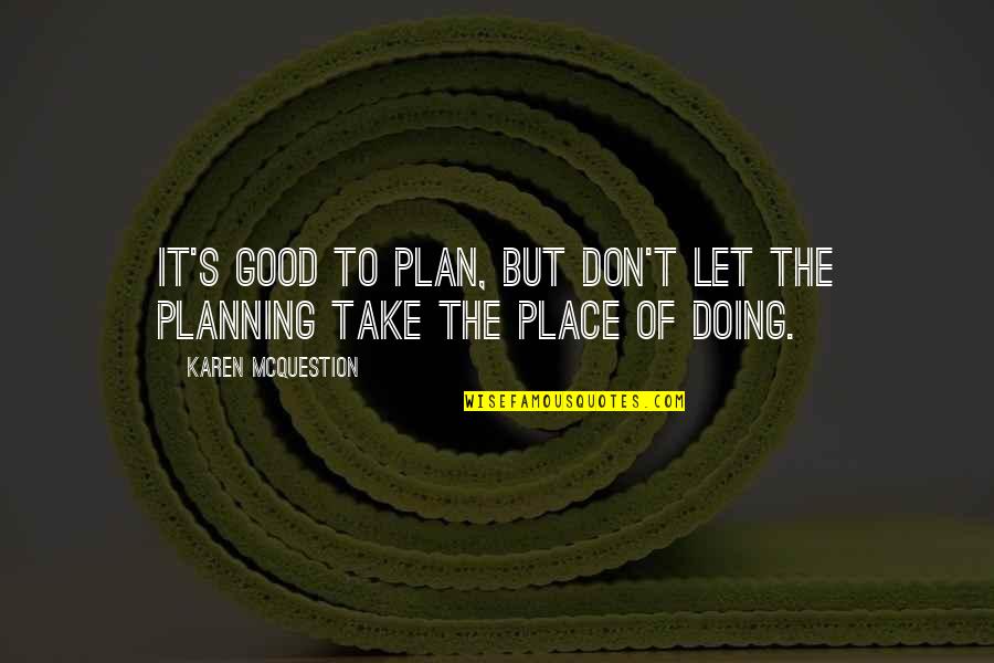 Doing Good In Life Quotes By Karen McQuestion: It's good to plan, but don't let the