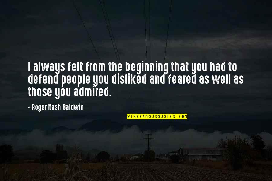 Doing Good On A Test Quotes By Roger Nash Baldwin: I always felt from the beginning that you