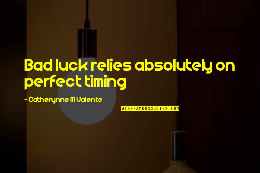 Doing Good Quietly Quotes By Catherynne M Valente: Bad luck relies absolutely on perfect timing
