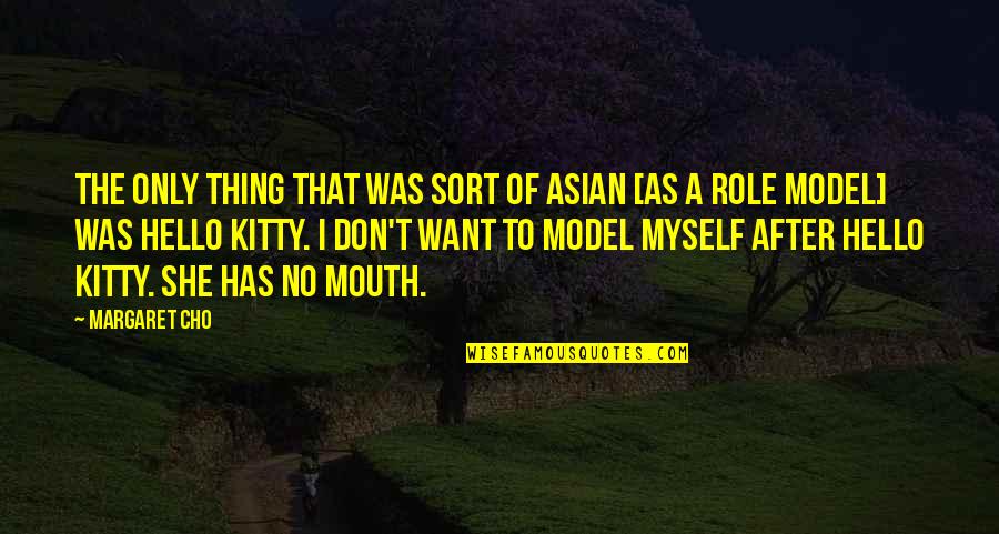 Doing Good Quietly Quotes By Margaret Cho: The only thing that was sort of Asian