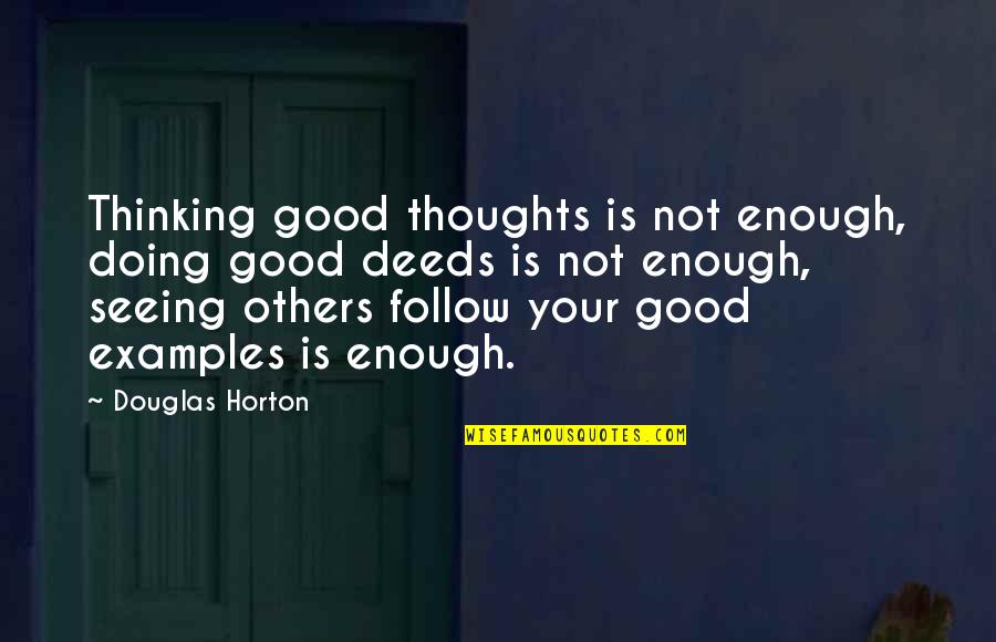 Doing Good To Others Quotes By Douglas Horton: Thinking good thoughts is not enough, doing good