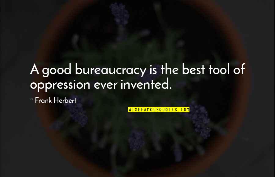 Doing Good Without Recognition Quotes By Frank Herbert: A good bureaucracy is the best tool of