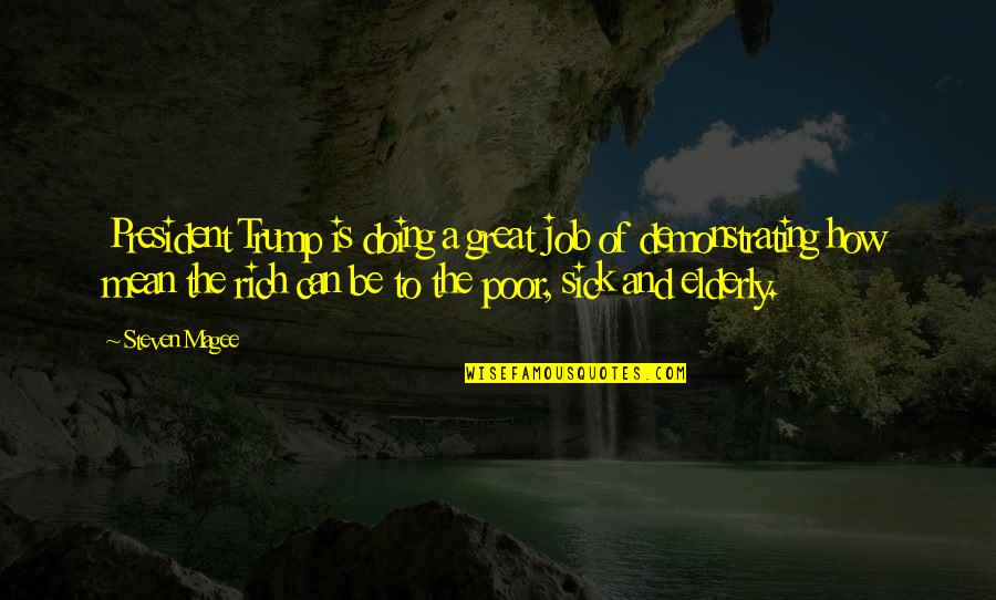 Doing Great Job Quotes By Steven Magee: President Trump is doing a great job of Doing Great Job Quotes By Steven Magee: President Trump is doing a great job of