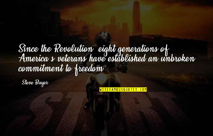 Doing Great Things In Life Quotes By Steve Buyer: Since the Revolution, eight generations of America's veterans Doing Great Things In Life Quotes By Steve Buyer: Since the Revolution, eight generations of America's veterans