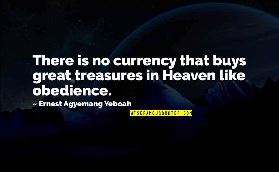 Doing Great Work Quotes By Ernest Agyemang Yeboah: There is no currency that buys great treasures