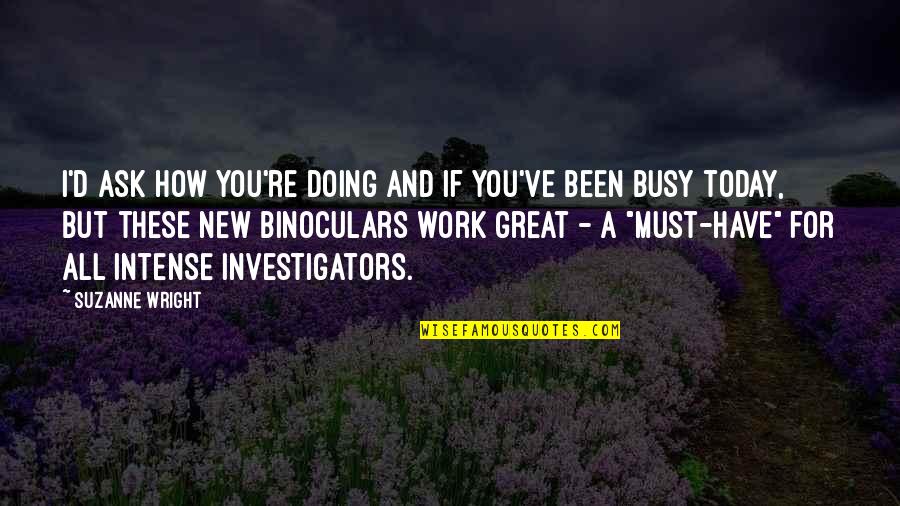 Doing Great Work Quotes By Suzanne Wright: I'd ask how you're doing and if you've