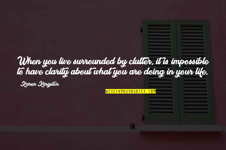 Doing Impossible Quotes By Karen Kingston: When you live surrounded by clutter, it is
