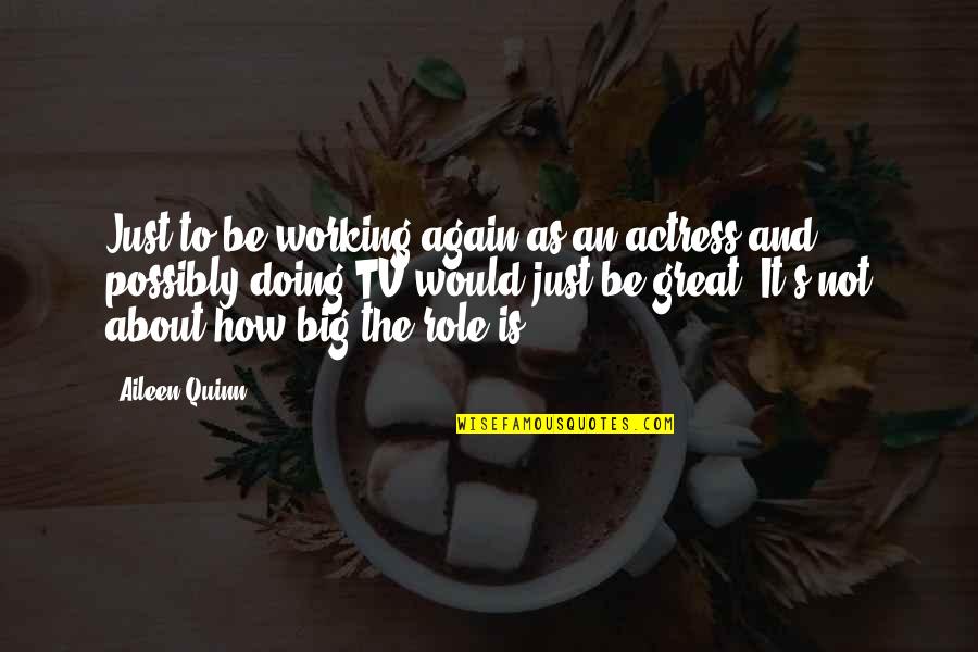 Doing It Again Quotes By Aileen Quinn: Just to be working again as an actress