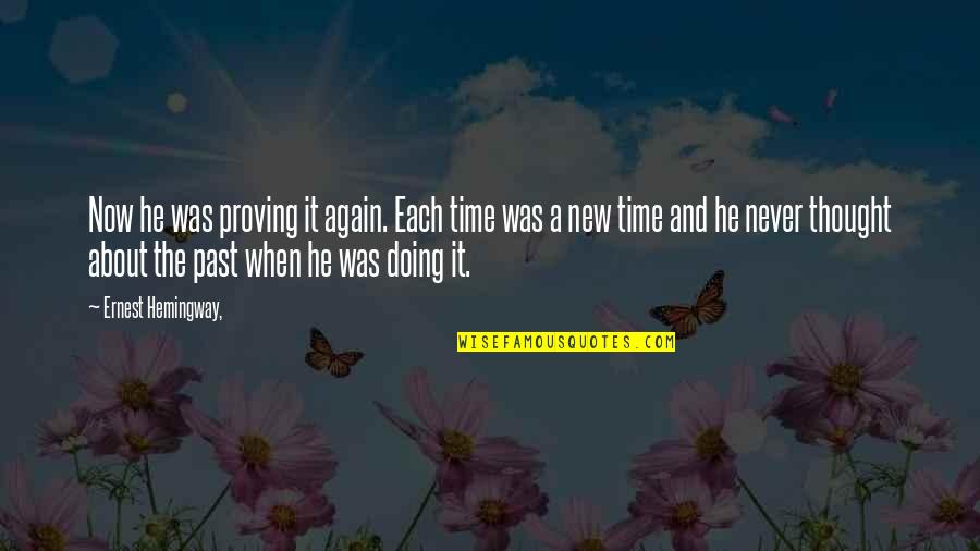 Doing It Again Quotes By Ernest Hemingway,: Now he was proving it again. Each time