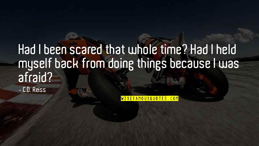 Doing It All By Myself Quotes By C.D. Reiss: Had I been scared that whole time? Had