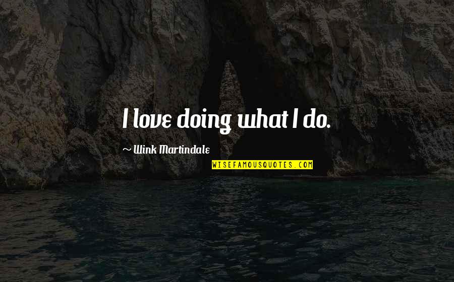 Doing It All On Your Own Quotes By Wink Martindale: I love doing what I do.