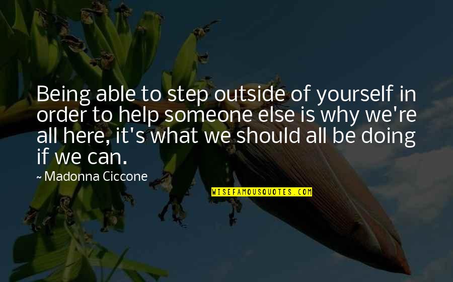 Doing It All Yourself Quotes By Madonna Ciccone: Being able to step outside of yourself in