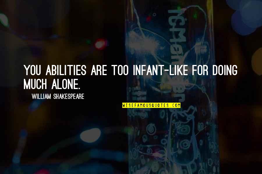 Doing It Alone Quotes By William Shakespeare: You abilities are too infant-like for doing much