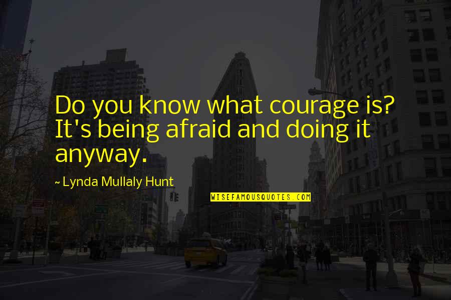 Doing It Anyway Quotes By Lynda Mullaly Hunt: Do you know what courage is? It's being