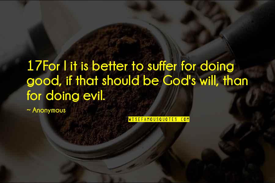 Doing It Better Quotes By Anonymous: 17For l it is better to suffer for Doing It Better Quotes By Anonymous: 17For l it is better to suffer for