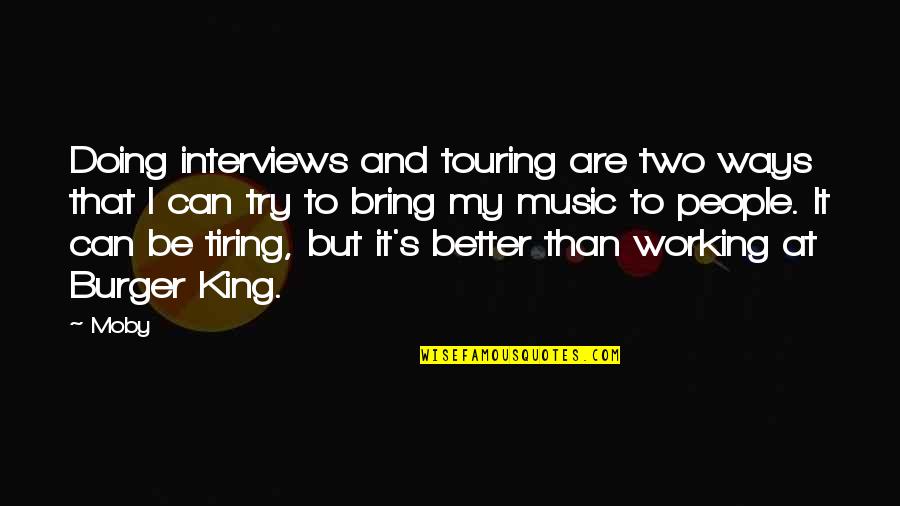 Doing It Better Quotes By Moby: Doing interviews and touring are two ways that Doing It Better Quotes By Moby: Doing interviews and touring are two ways that