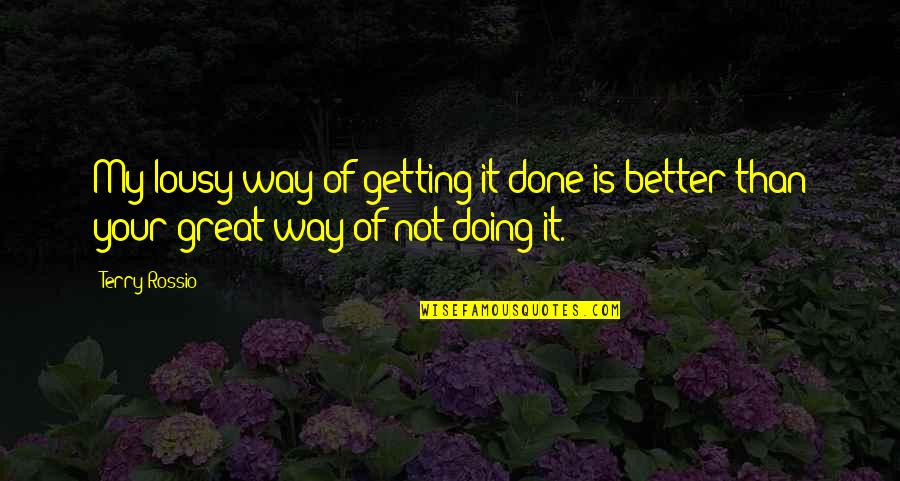 Doing It Better Quotes By Terry Rossio: My lousy way of getting it done is