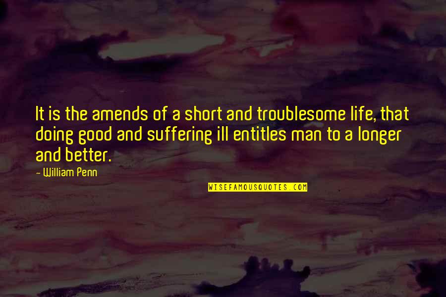 Doing It Better Quotes By William Penn: It is the amends of a short and Doing It Better Quotes By William Penn: It is the amends of a short and