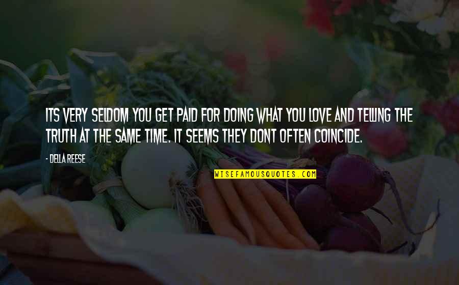 Doing It For Love Quotes By Della Reese: Its very seldom you get paid for doing