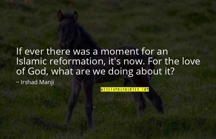 Doing It For Love Quotes By Irshad Manji: If ever there was a moment for an